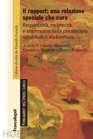 mammini c.(curatore); mazzone e.(curatore); paganelli m.(curatore) - il rapport: una relazione speciale che cura. responsività, reciprocità e sincronismo nella psicoterapia naturalistica ericksoniana