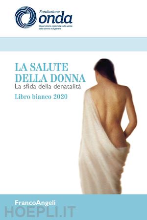 onda o. n. s. s. d. d. e. d. g. (curatore) - la salute della donna. libro bianco 2020