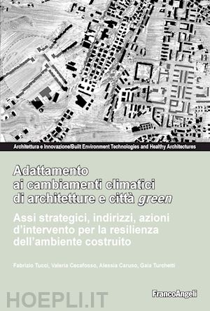 tucci fabrizio; cecafosso valeria; caruso alessia; turchetti gaia - adattamento ai cambiamenti climatici di architetture e citta' green