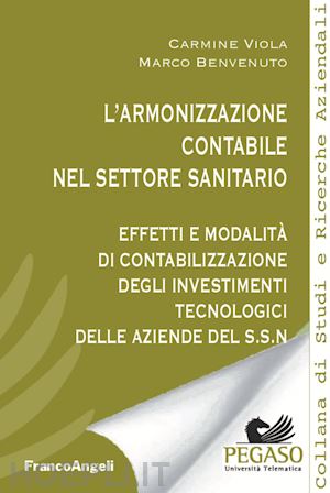 viola carmine; benvenuto marco - l'armonizzazione contabile nel settore sanitario. effetti e modalità di contabilizzazione degli investimenti tecnologici delle aziende del s.s.n.