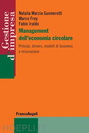 gusmerotti natalia marzia; frey marco; iraldo fabio - management dell'economia circolare