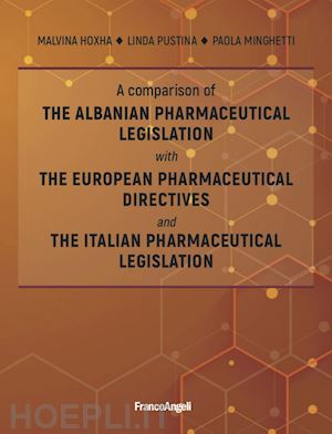 minghetti paola; hoxha malvina; pustina linda - a comparison of the albanian pharmaceutical legislation with the european pharmaceutical directives and the italian pharmaceutical legislation