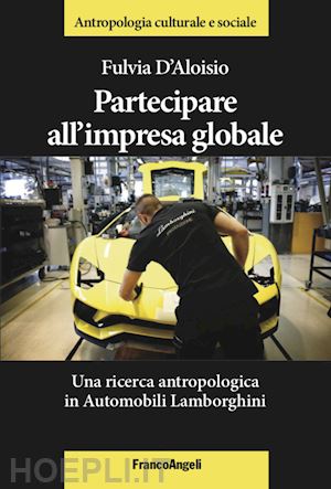 d'aloisio fulvia - partecipare all'impresa globale. una ricerca antropologica in automobili lamborg