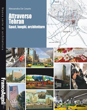 de cesaris alessandra - attraverso tehran. spazi, luoghi, architetture