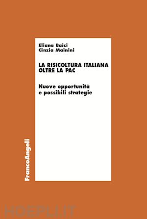 baici eliana; mainini cinzia - la risicoltura italiana oltre la pac. nuove opportunita' e possibili strategie