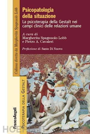 spagnuolo lobb m. (curatore); cavalieri p. a. (curatore) - psicopatologia della situazione. la psicoterapia della gestalt nei campi clinici