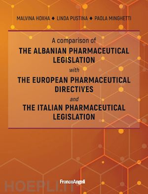 hoxha malvina; pustina linda; minghetti paola - a comparison of the albanian pharmaceutical legislation with the european pharmaceutical directives and the italian pharmaceutical legislation