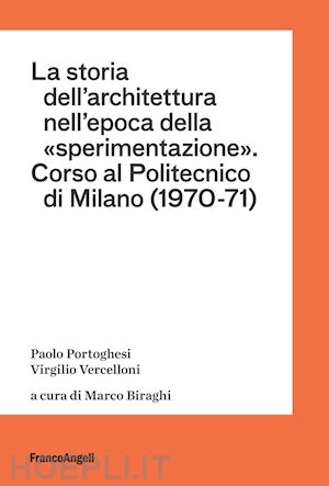 portoghesi paolo; vercelloni virgilio; biraghi m. (curatore) - storia dell'architettura nell'epoca della «sperimentazione». corso al politecnic