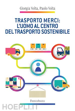 volta giorgia; volta paolo - trasporto merci: l'uomo al centro del trasporto sostenibile