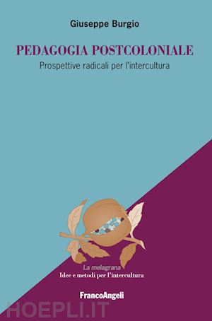 burgio giuseppe - pedagogia postcoloniale. prospettive radicali per l'intercultura