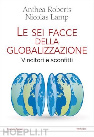 roberts anthea; lamp nicolas - le sei facce della globalizzazione