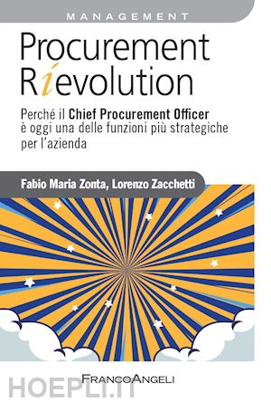 zacchetti lorenzo; zonta fabio - procurement rievolution. perchè il chief procurement officer è oggi una delle funzioni più strategiche per l'azienda
