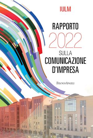 iulm - rapporto iulm 2022 sulla comunicazione d'impresa