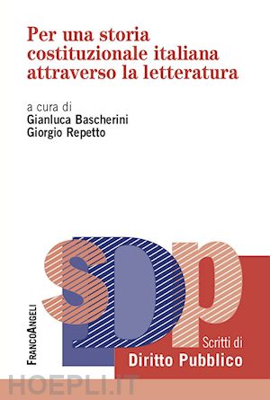aa. vv.; bascherini gianluca (curatore); repetto giorgio (curatore) - per una storia costituzionale italiana attraverso la letteratura