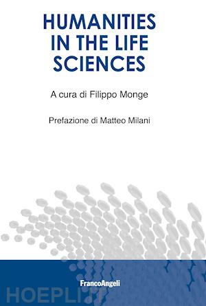 aa. vv.; monge filippo (curatore) - humanities in the life sciences