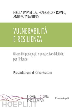 paparella nicola; romeo francesco paolo; tarantino andrea - vulnerabilità e resilienza. dispositivi pedagogici e prospettive didattiche per l'infanzia