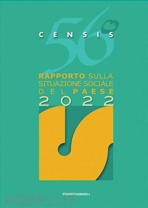 censis (curatore) - 56° rapporto sulla situazione sociale del paese - 2022