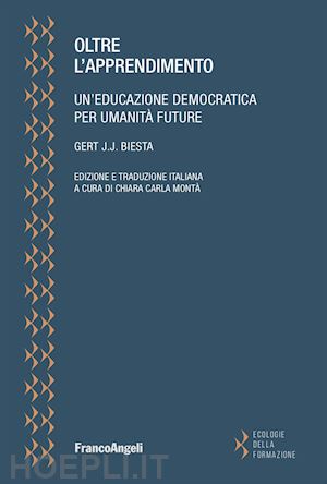 biesta gert j. j. - oltre l'apprendimento. un'educazione democratica per umanita' future