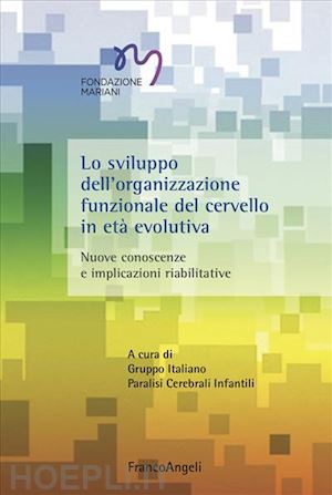 gipci-gruppo italiano paralisi cerebrali infantili(curatore) - lo sviluppo dell'organizzazione funzionale del cervello in età evolutiva