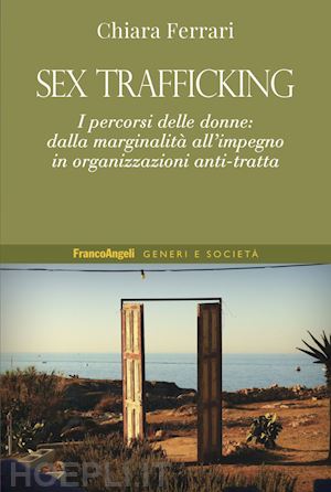 ferrari chiara - sex trafficking. i percorsi delle donne: dalla marginalita' all'impegno in organ