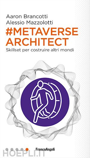 brancotti aaron; mazzolotti alessio - metaverse architect - skillset per costruire altri mondi