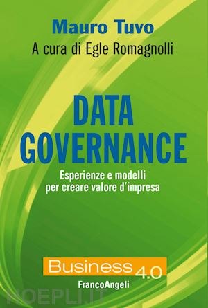 tuvo mauro; romagnolli egle - data governance. esperienze e modelli per creare valore d'impresa