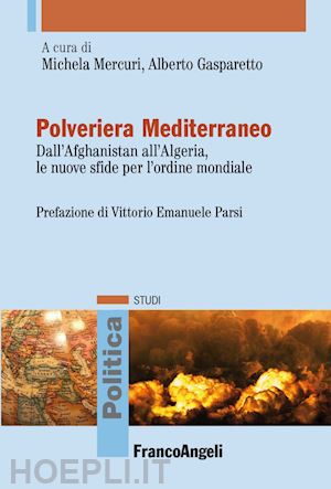 mercuri m.(curatore); gasparetto a.(curatore) - polveriera mediterraneo. dall'afghanistan all'algeria, le nuove sfide per l'ordine mondiale