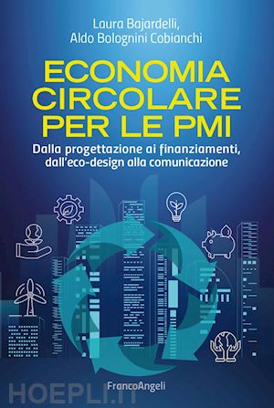 bajardelli laura; bolognini cobianchi aldo - economia circolare per le pmi