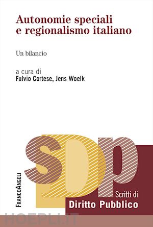 cortese f. (curatore); woelk j. (curatore) - autonomie speciali e regionalismo italiano