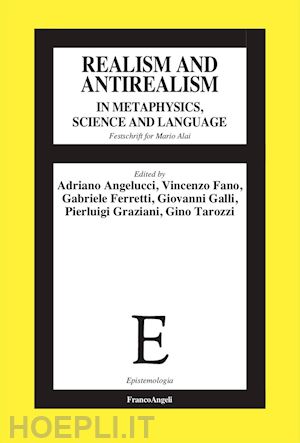 angelucci a. (curatore); fano v. (curatore); ferretti g. (curatore); galli g. (curatore); grazia - realism and antirealism in metaphysics, science and language. festschrift for ma