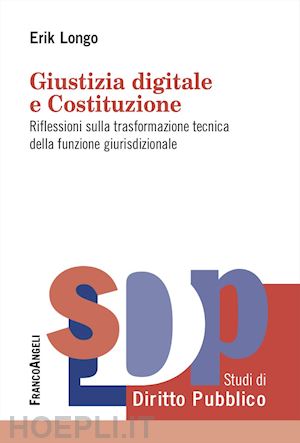 longo erik - giustizia digitale e costituzione