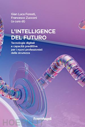 zucconi f. (curatore); foresti g. l. (curatore) - l'intelligence del futuro