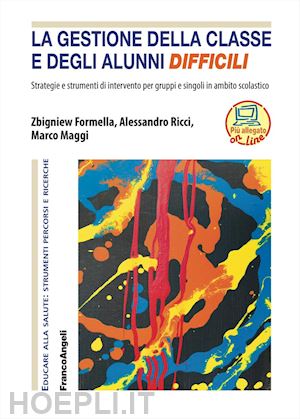 formella zbigniew; ricci alessandro; maggi marco - gestione della classe e degli alunni difficili. strategie e strumenti di interve