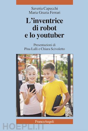 capecchi saveria; ferrari maria grazia - l'inventrice di robot e lo youtuber