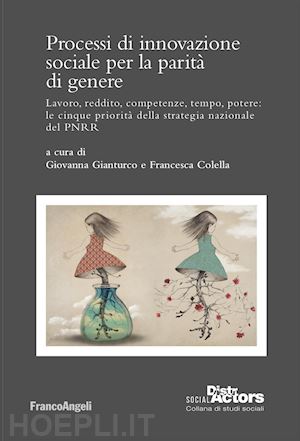 gianturco g.(curatore); colella f.(curatore) - processi di innovazione sociale per la parità di genere. lavoro, reddito, competenze, tempo, potere: le cinque priorità della strategia nazionale del pnrr