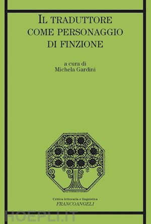 aa. vv.; gardini michela (curatore) - il traduttore come personaggio di finzione