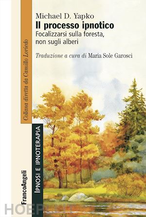 yapko michael d.; garosci m. s. (curatore) - il processo ipnotico