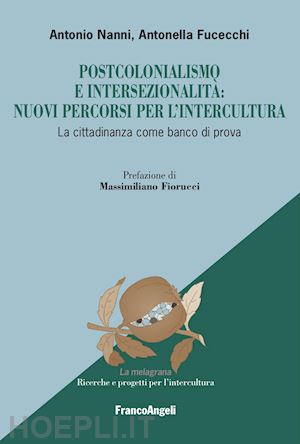 nanni antonio; fucecchi antonella - postcolonialismo e intersezionalita': nuovi percorsi per l'intercultura. la citt