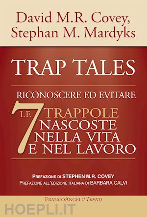 covey david m.r.; mardyks stephan m.; covey s. m. (curatore); calvi b. (curatore) - trap tales. riconoscere ed evitare le 7 trappole nascoste nella vita e nel lavor