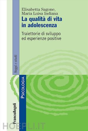 sagone elisabetta; indiana maria luisa - la qualità di vita in adolescenza. traiettorie di sviluppo ed esperienze positive