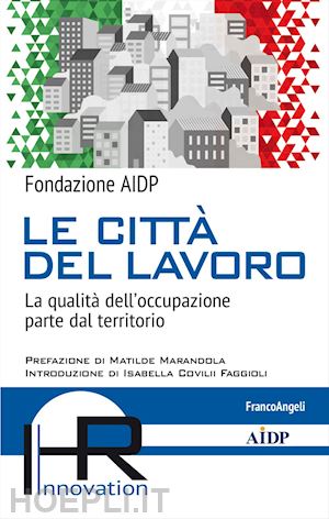 fondazione aidp - le citta' del lavoro. la qualita' dell'occupazione parte dal territorio