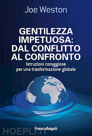 weston joe - gentilezza impetuosa: dal conflitto al confronto. istruzioni coraggiose per una