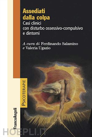 salamino f. (curatore); ugazio v. (curatore) - assediati dalla colpa. casi clinici con disturbo ossessivo-compulsivo e dintorni