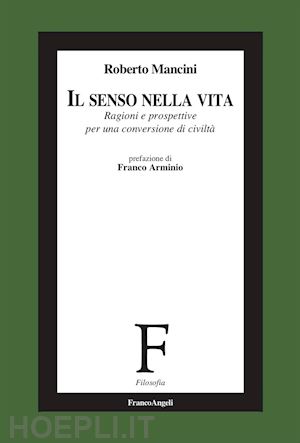 mancini roberto - il senso nella vita. ragioni e prospettive per una conversione di civilta'