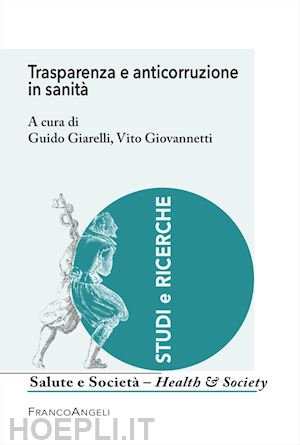 giarelli g. (curatore); giovannetti v. (curatore) - trasparenza e anticorruzione in sanita'