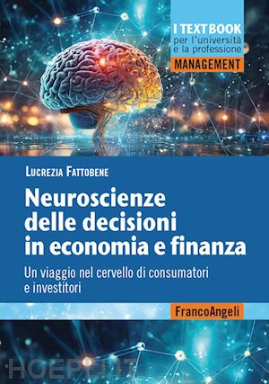 fattobene lucrezia - neuroscienze delle decisioni in economia e finanza