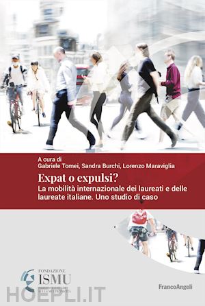 tomei gabriele; burchi sandra; maraviglia lorenzo - expat o expulsi? la mobilità internazionale dei laureati e delle laureate italiane. uno studio di caso