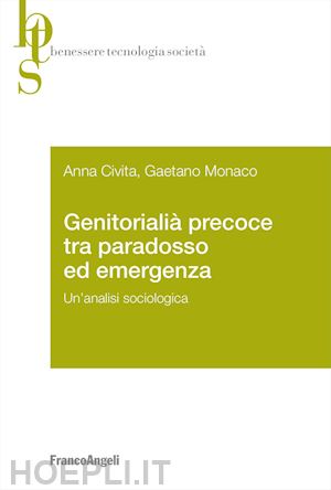 civita anna; monaco gaetano - genitorialità precoce tra paradosso ed emergenza. un'analisi sociologica