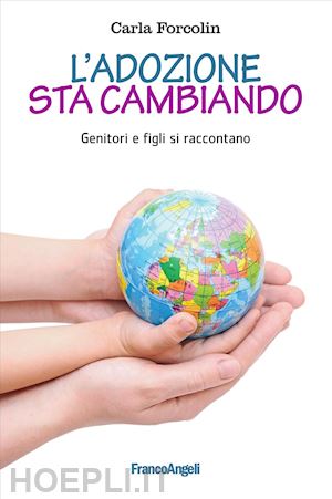 forcolin carla - l'adozione sta cambiando. genitori e figli si raccontano