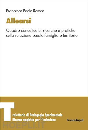 romeo francesco paolo - allearsi. quadro concettuale, ricerche e pratiche sulla relazione scuola-famiglia e territorio